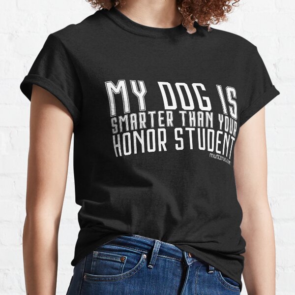 My Dog is Smarter Than your Honor Student (White Text) Classic T-Shirt