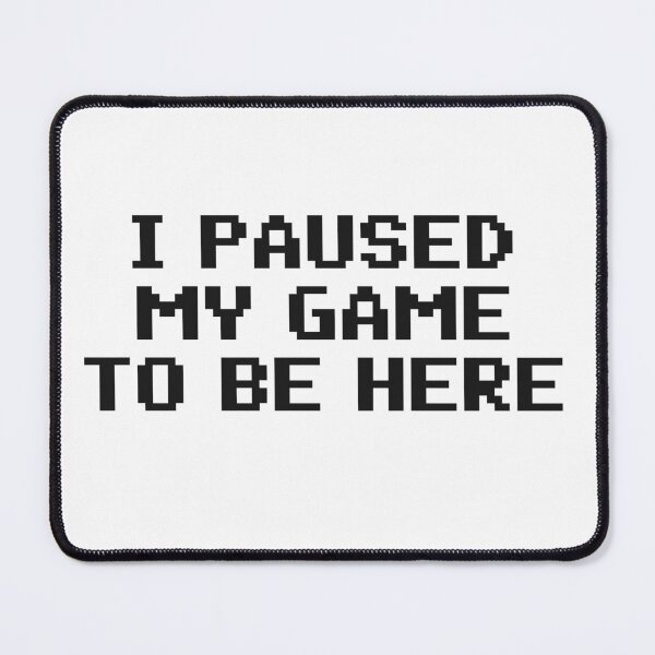Item preview, I paused my game to be here retro pixel video games sarcastic funny saying designed and sold by SkeletonsDanger.