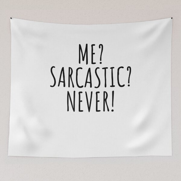Item preview, Me? Sarcastic? Never! funny sarcasm joke witty dry humor designed and sold by snowry.