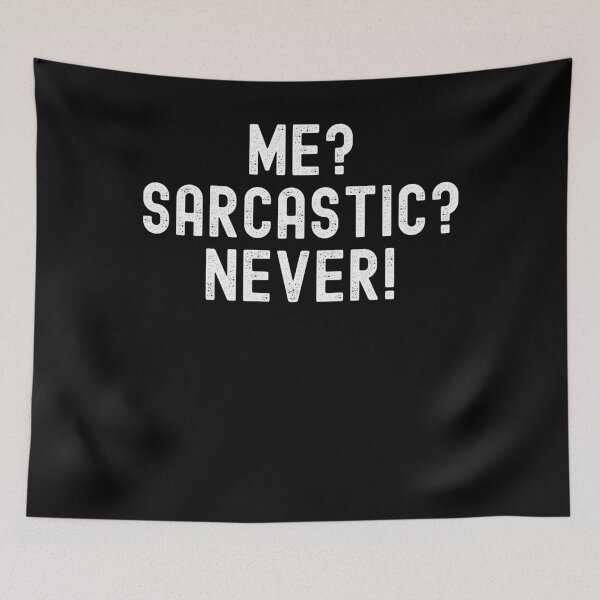 Item preview, Me? Sarcastic? Never! funny sarcasm witty joke dry humor designed and sold by snowry.