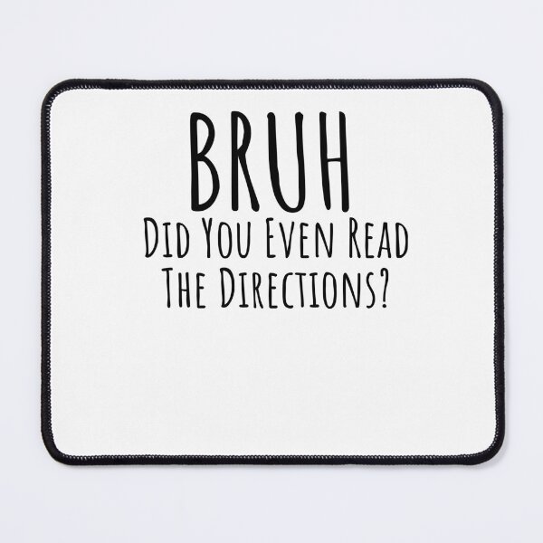 Item preview, Bruh did you even read directions? Funny teacher witty humor designed and sold by snowry.
