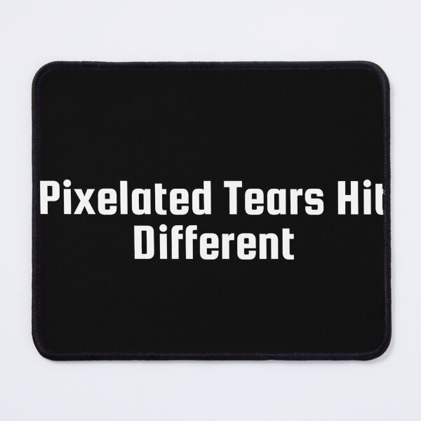 Item preview, Pixelated Tears Hit Different designed and sold by Ninjacatoff.