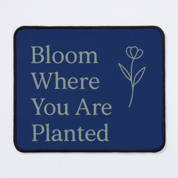 Item preview, Bloom Where You Are Planted Positive Growth Saying designed and sold by ArtComixHaven.