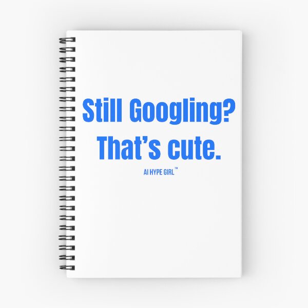 Item preview, Still Googling? That’s Cute. – Funny AI Parody Design designed and sold by aihypegirl.