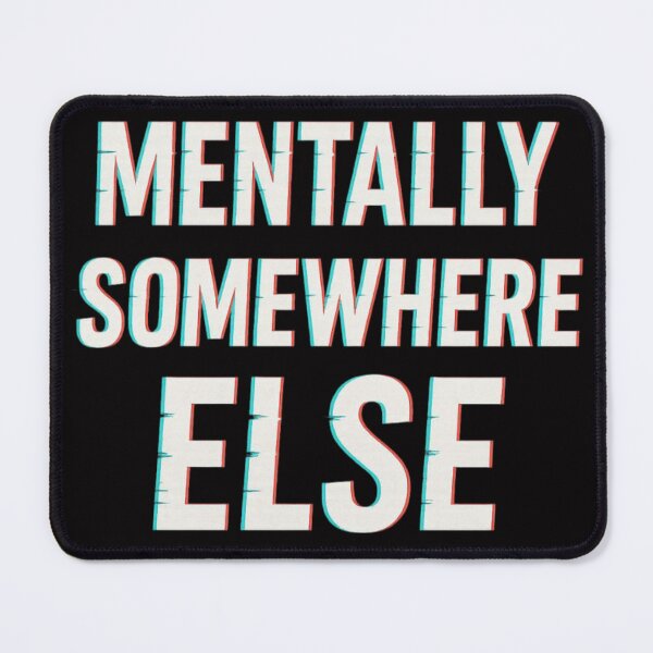 Item preview, Mentally Somewhere Else T-Shirt | Funny Quote Typography Graphic Tee designed and sold by KDesignCrafts.