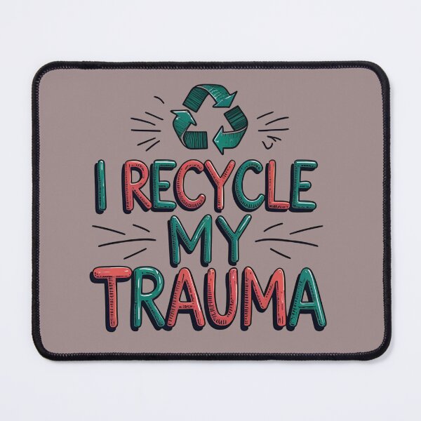 Item preview, I Recycle My Trauma designed and sold by HELLO TIGER.