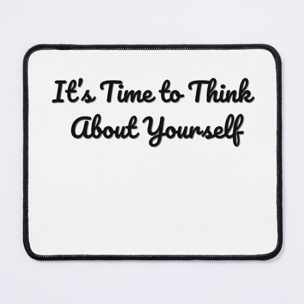 Item preview, It’s Time to Think About Yourself – Motivational Quote Design for Mugs, Pillows, and Apparel designed and sold by Anahit Petrosyan Art Studio & Unique Print Designs for a Gift.