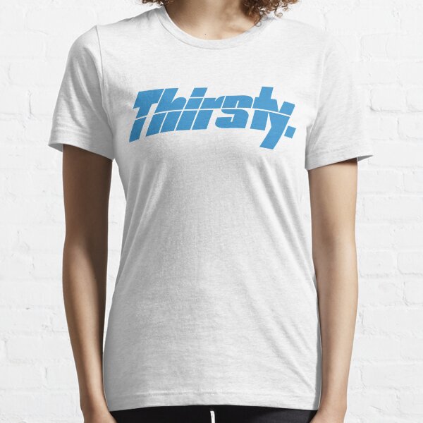 Thirsty. Essential T-Shirt