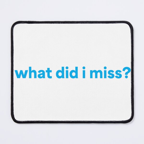 Item preview, What did i miss, bold text designed and sold by JashJhaveri.