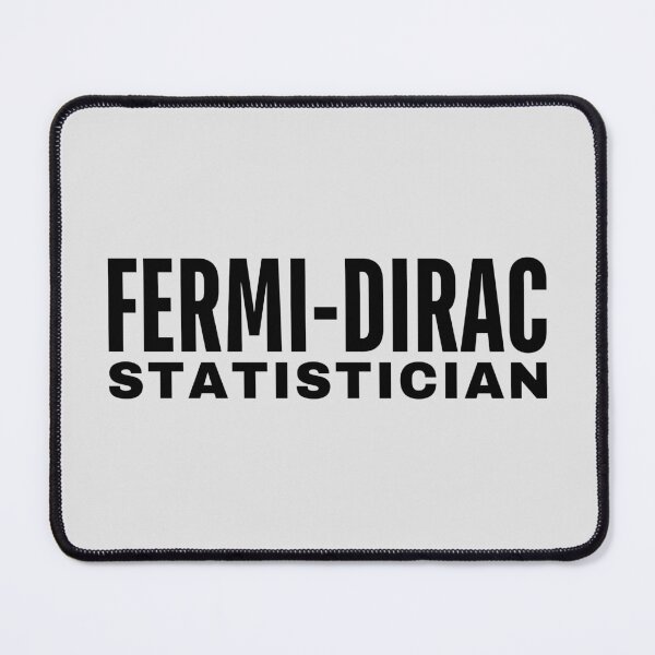Item preview, Fermi-Dirac Statistician. designed and sold by MPC-Mince-Pies.
