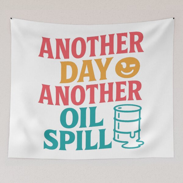 Item preview, ⛽ Another Day Another Oil Spill – Environmental Protest Art designed and sold by AddictiveDesign.