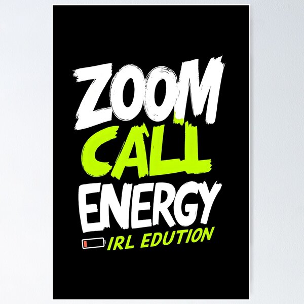 Item preview, Zoom call energy, IRL edition designed and sold by Ahmed Behiry.