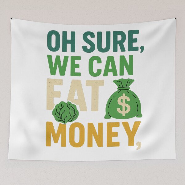 Item preview, Oh Sure, We Can Eat Money – Environmental Awareness Protest Art designed and sold by AddictiveDesign.