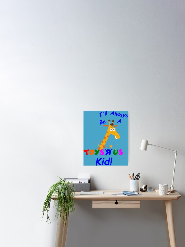 I Ll Always Be A Toys R Us Kid Poster By Crez3d Redbubble