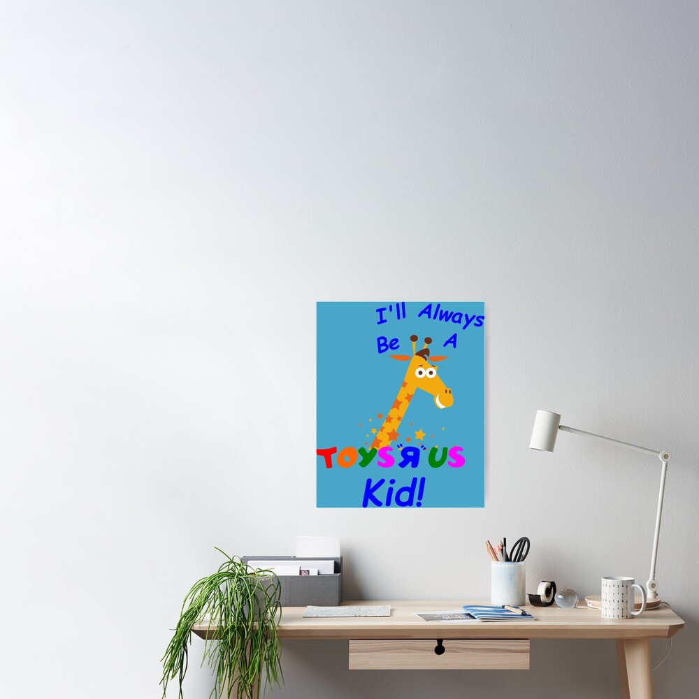 I Ll Always Be A Toys R Us Kid Poster By Crez3d Redbubble