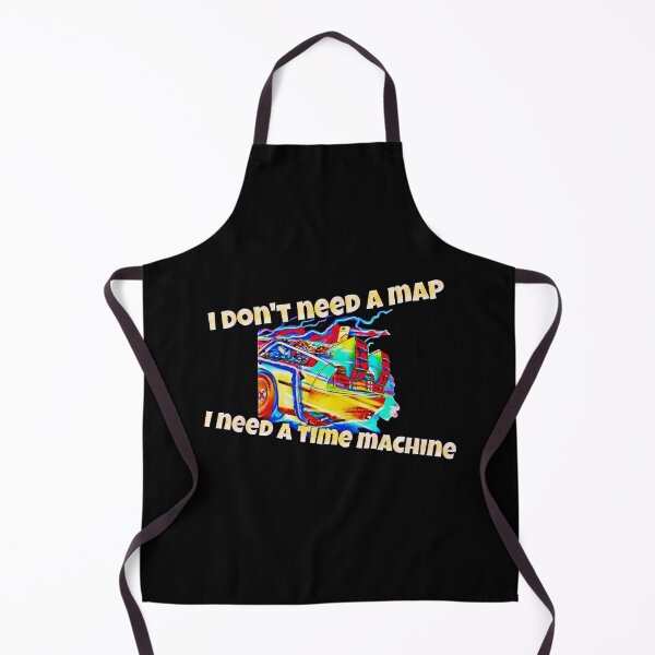 Item preview, Graphic Design: I don't need a map, I need a time machine!  designed and sold by BBsGifts.