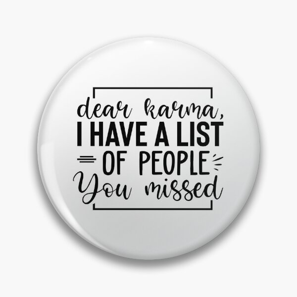 Item preview, Dear Karma, I Have A List Of People You Missed designed and sold by bonnieleigh6902.