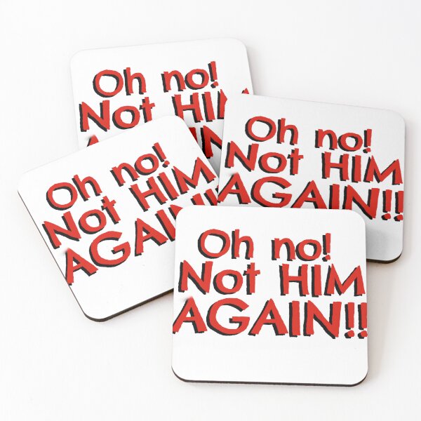 Item preview, Oh no! Not HIM AGAIN!! designed and sold by Pittstop.