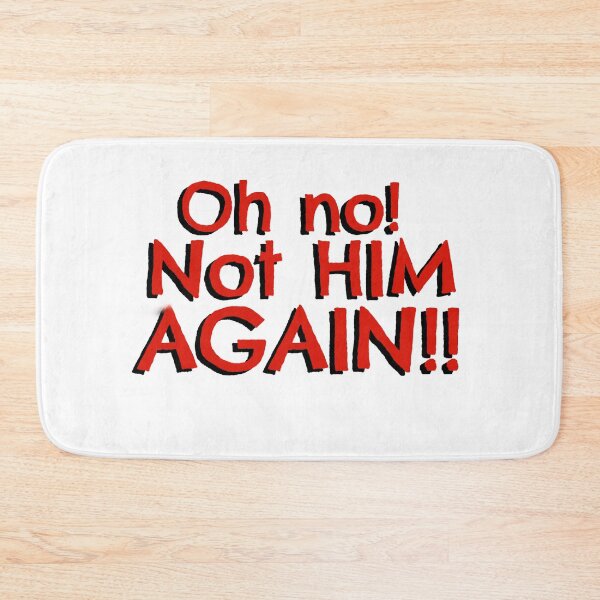 Item preview, Oh no! Not HIM AGAIN!! designed and sold by Pittstop.