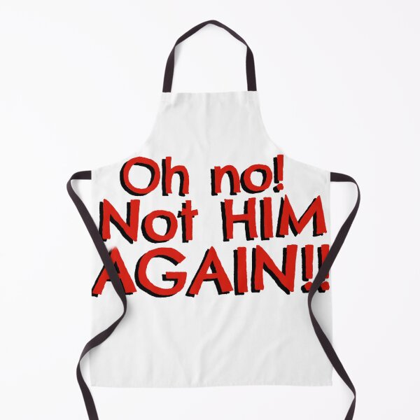 Item preview, Oh no! Not HIM AGAIN!! designed and sold by Pittstop.