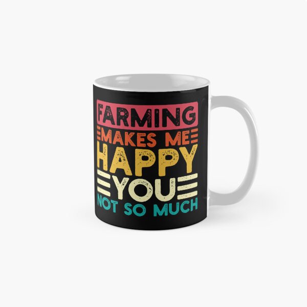 Item preview, Farming Makes Me Happy You Not So Much Funny Quote designed and sold by NosandEdgy.