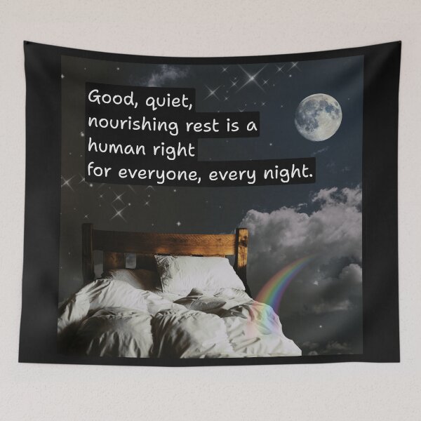 Item preview, Good, Quiet, Nourishing Rest is a Human Right for Everyone, Every Night designed and sold by Rainbow Nebula 7000.
