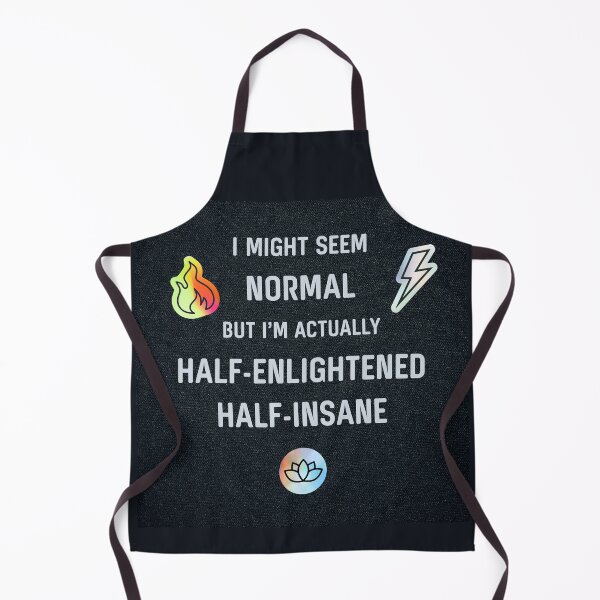 Item preview, I Might Seem Normal, but I'm Actually Half Enlightened, Half Insane 2 designed and sold by Rainbow Nebula 7000.
