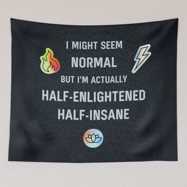 Item preview, I Might Seem Normal, but I'm Actually Half Enlightened, Half Insane 2 designed and sold by Rainbow Nebula 7000.