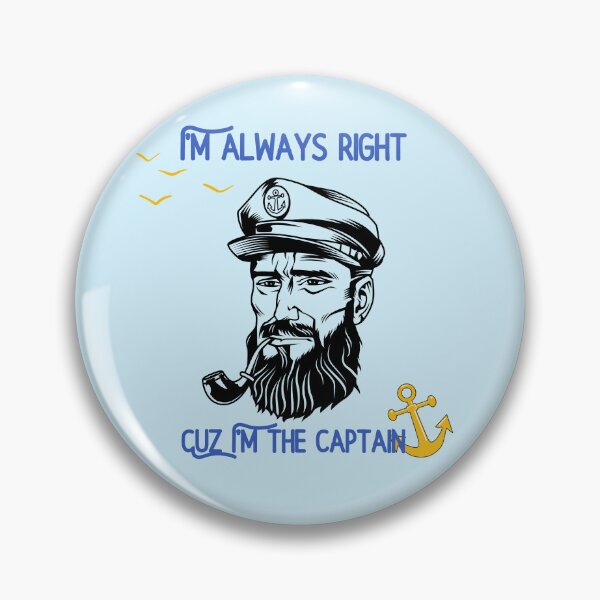 Item preview, I’m Always Right Because I'm the Captain designed and sold by windwander.