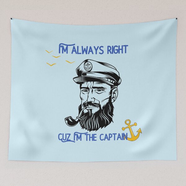 Item preview, I’m Always Right Because I'm the Captain designed and sold by windwander.