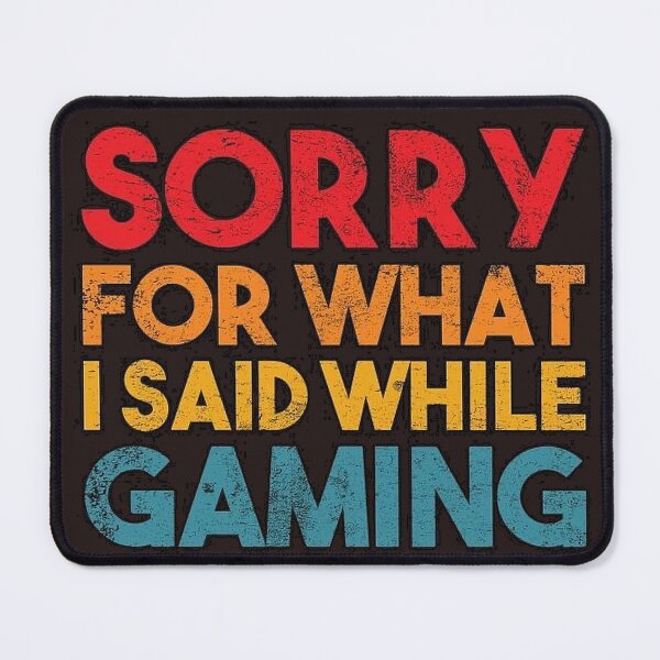 Item preview, Sorry For What I Said While Gaming – Funny Gamer Quote designed and sold by RespawnArt 95.