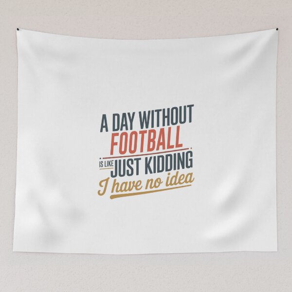 Item preview, A Day Without Football Is Like Just Kidding - Cool & Funny Football Lover designed and sold by Watsonarts.