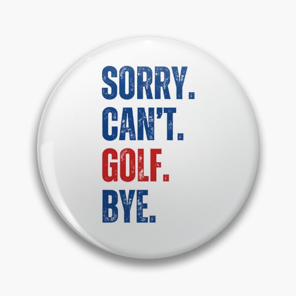 Item preview, Sorry Can't Golf Bye designed and sold by CreativeVibesPOD.