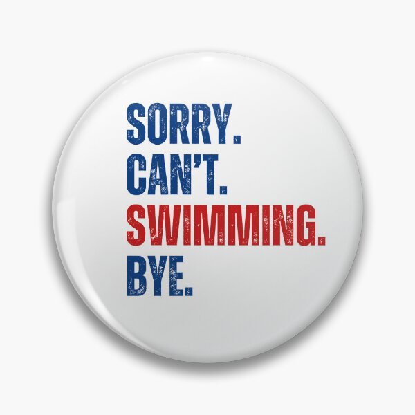 Item preview, Sorry Can't Swimming Bye designed and sold by CreativeVibesPOD.
