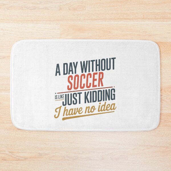 Item preview, A Day Without Soccer Is Like Just Kidding - Cool & Funny Soccer Lover designed and sold by Watsonarts.