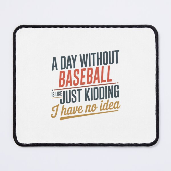 Item preview, A Day Without Baseball Is Like Just Kidding - Cool & Funny Baseball Lover designed and sold by Watsonarts.