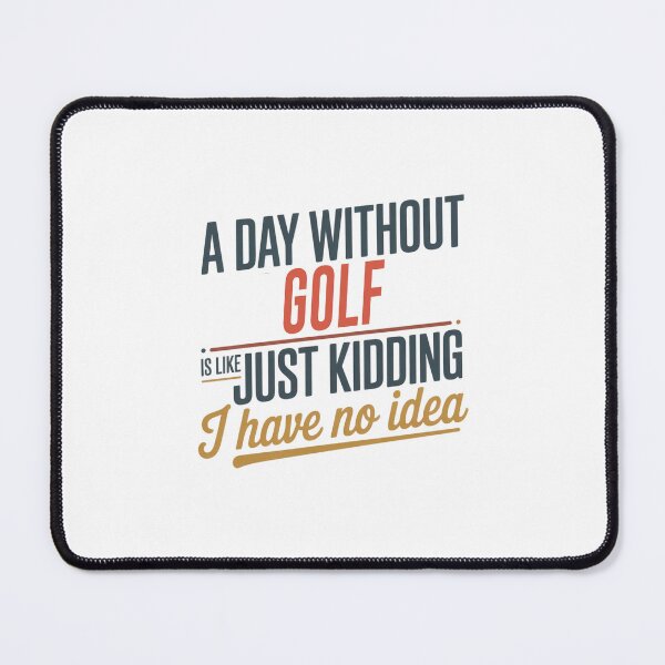 Item preview, A Day Without Golf Is Like Just Kidding - Cool & Funny Golf Lover designed and sold by Watsonarts.