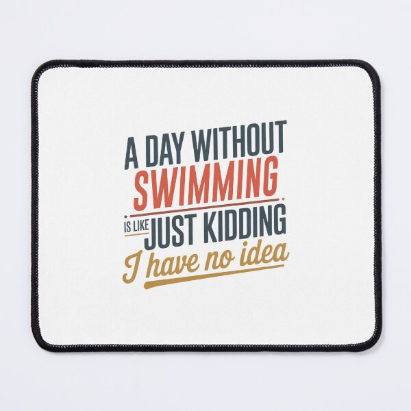 Item preview, A Day Without Swimming Is Like Just Kidding - Cool & Funny Swimming Lover designed and sold by Watsonarts.