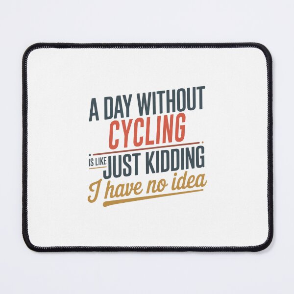 Item preview, A Day Without Cycling Is Like Just Kidding - Cool & Funny Cycling Lover designed and sold by Watsonarts.