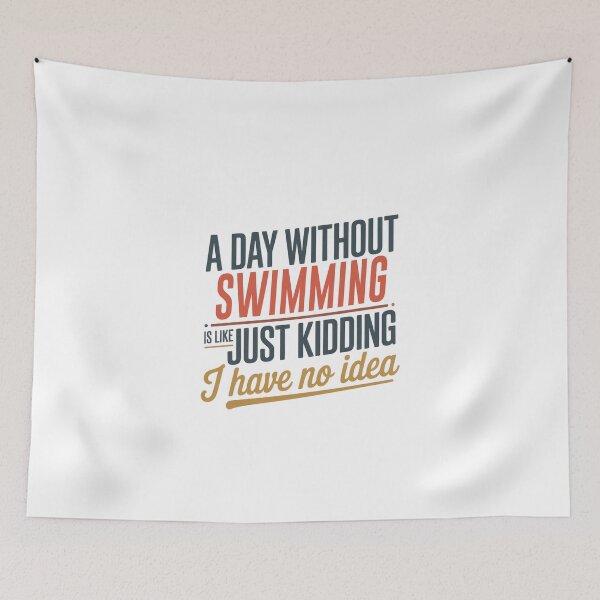 Item preview, A Day Without Swimming Is Like Just Kidding - Cool & Funny Swimming Lover designed and sold by Watsonarts.