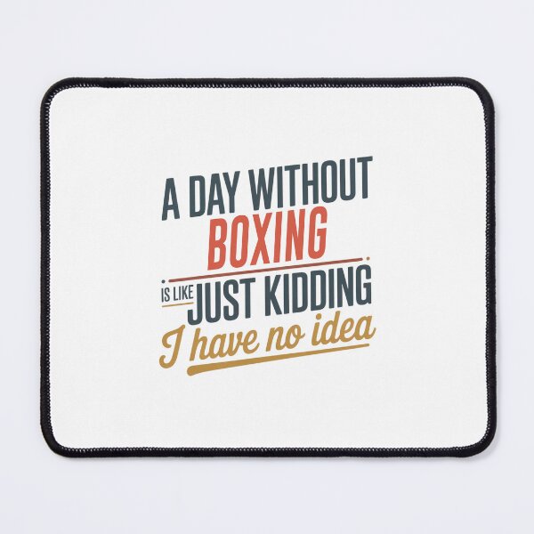 Item preview, A Day Without Boxing Is Like Just Kidding - Cool & Funny Boxing Lover designed and sold by Watsonarts.