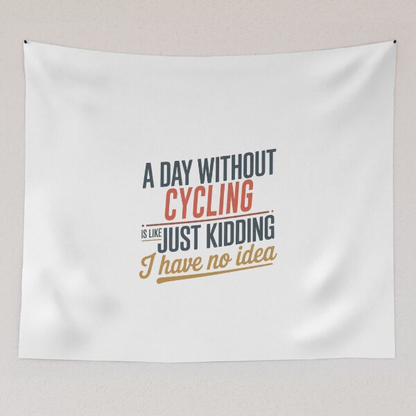Item preview, A Day Without Cycling Is Like Just Kidding - Cool & Funny Cycling Lover designed and sold by Watsonarts.