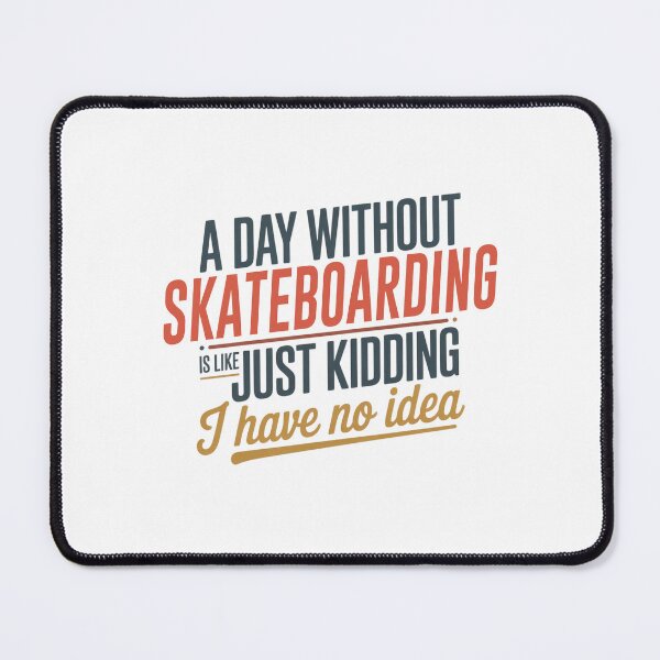 Item preview, A Day Without Skateboarding Is Like Just Kidding - Cool & Funny Skateboarding Lover designed and sold by Watsonarts.