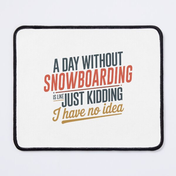 Item preview, A Day Without Snowboarding Is Like Just Kidding - Cool & Funny Snowboarding Lover designed and sold by Watsonarts.
