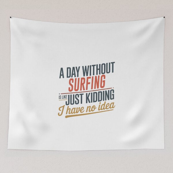 Item preview, A Day Without Surfing Is Like Just Kidding - Cool & Funny Surfing Lover designed and sold by Watsonarts.