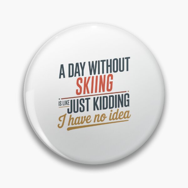 Item preview, A Day Without Skiing Is Like Just Kidding - Cool & Funny Skiing Lover designed and sold by Watsonarts.