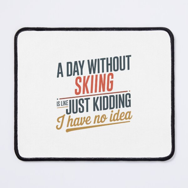 Item preview, A Day Without Skiing Is Like Just Kidding - Cool & Funny Skiing Lover designed and sold by Watsonarts.