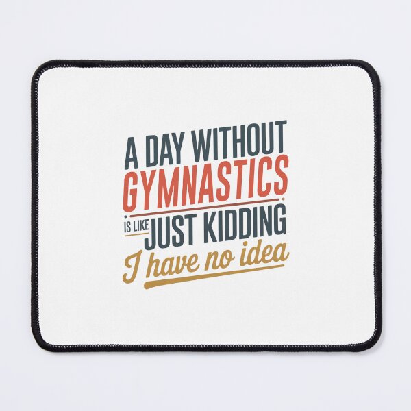 Item preview, A Day Without Gymnastics Is Like Just Kidding - Cool & Funny Gymnastics Lover designed and sold by Watsonarts.