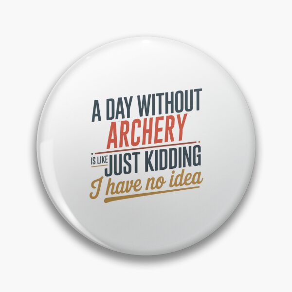 Item preview, A Day Without Archery Is Like Just Kidding - Cool & Funny Archery Lover designed and sold by Watsonarts.