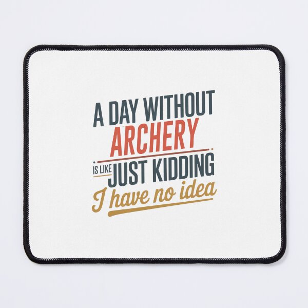 Item preview, A Day Without Archery Is Like Just Kidding - Cool & Funny Archery Lover designed and sold by Watsonarts.